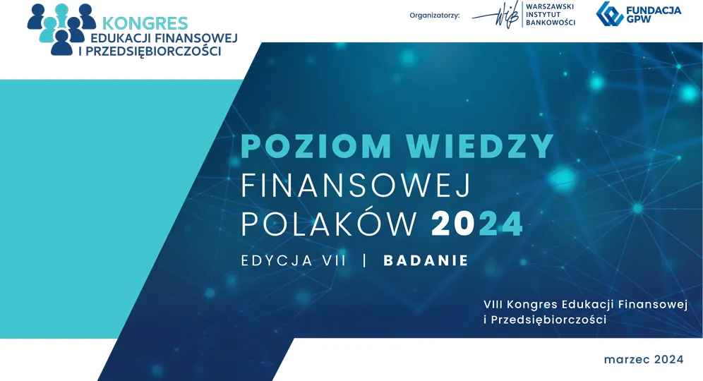 Rok Edukacji Ekonomicznej 2024 - Badanie - Poziom Wiedzy Finansowej Polaków 2024 - marzec 2024